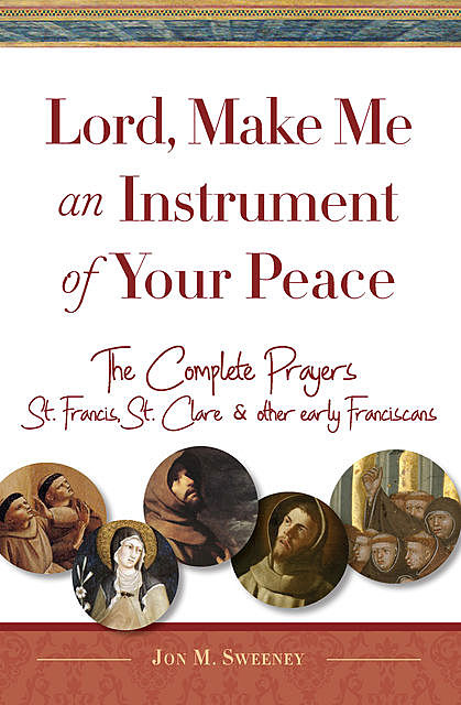Lord, Make Me An Instrument of Your Peace, Jon M.Sweeney