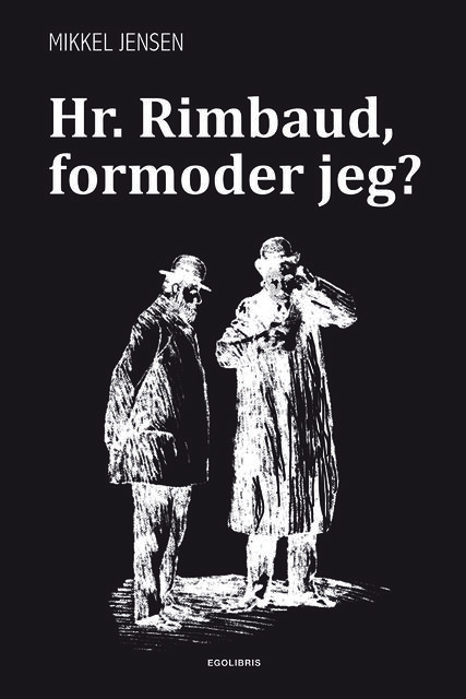 Hr. Rimbaud, formoder jeg, Mikkel Jensen