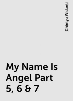 My Name Is Angel Part 5, 6 & 7, Chintya Widanti