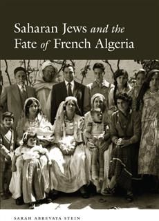 Saharan Jews and the Fate of French Algeria, Sarah Abrevaya Stein
