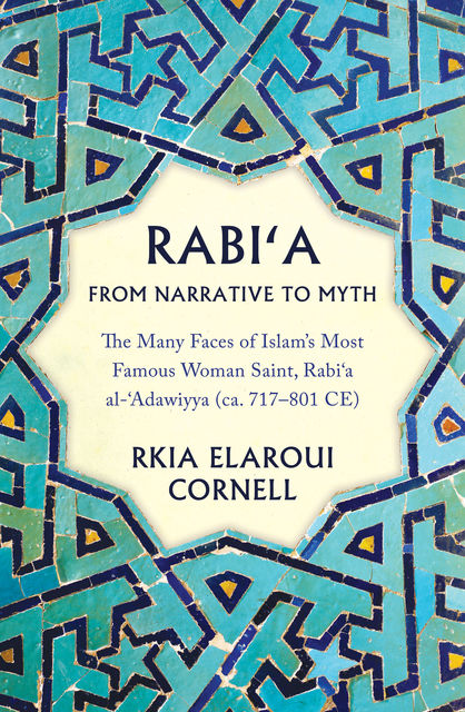 Rabi‘a from Narrative to Myth, Rkia Elaroui Cornell