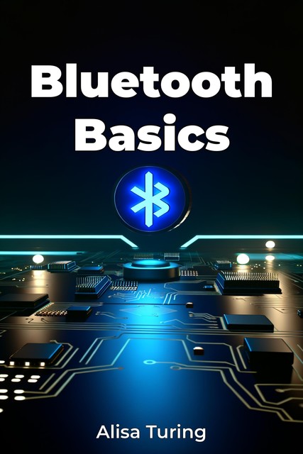 Bluetooth Basics, Alisa Turing