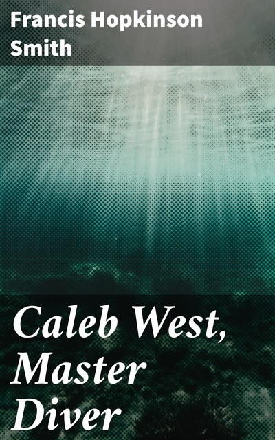 Caleb West, Master Diver, Francis Hopkinson Smith