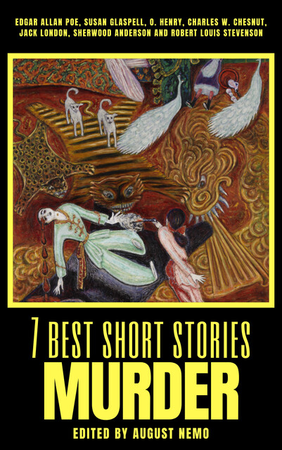 7 best short stories – Murder, Robert Louis Stevenson, Jack London, O.Henry, Susan Glaspell, Sherwood Anderson, Charles Chesnutt, Edgar Allan Poe, August Nemo