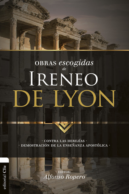 Obras escogidas de Ireneo de Lyon, Alfonso Ropero