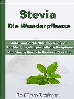 Stevia - Die Wunderpflanze, Klaus Bertram