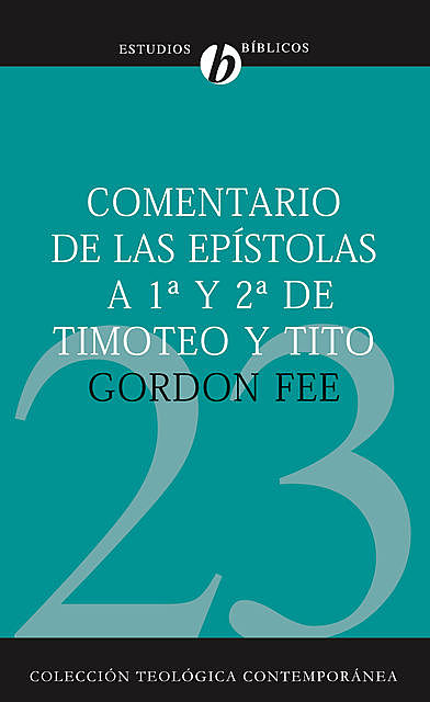 Comentario de las epístolas de 1ª y 2ª de Timoteo y Tito, Gordon D. Fee