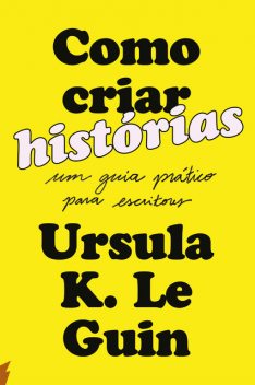 Como criar histórias, Ursula K. Le Guin