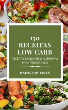 150 Receitas Low Carb, Hamilton Silva