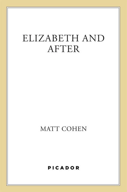 Elizabeth and After, Matt Cohen