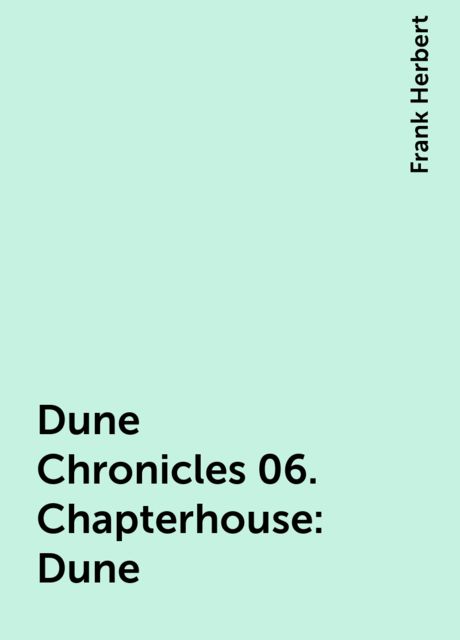 Dune Chronicles 06. Chapterhouse: Dune, Frank Herbert