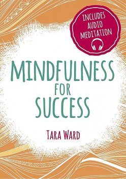 Mindfulness for Success, Tara Ward