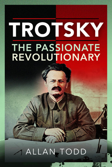 Trotsky, The Passionate Revolutionary, Allan Todd