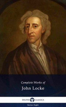 Delphi Complete Works of John Locke (Illustrated) (Delphi Series Eight Book 4), John Locke