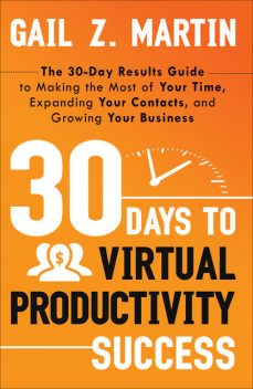 30 Days To Virtual Productivity Success, Gail Z. Martin