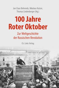 100 Jahre Roter Oktober, Thomas Lindenberger, Jan Claas Behrends, Nikolaus Katzer