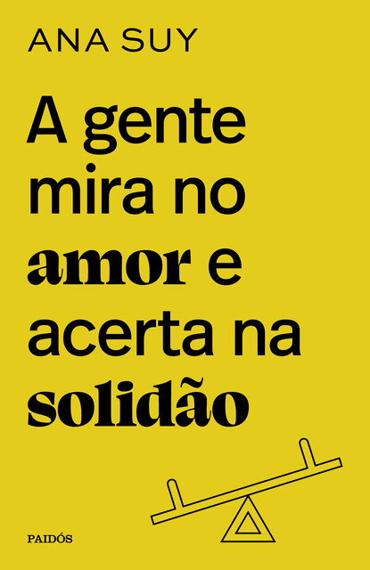 A gente mira no amor e acerta na solidão, Ana Suy