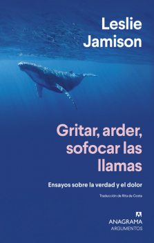 Gritar, arder, sofocar las llamas, Leslie Jamison