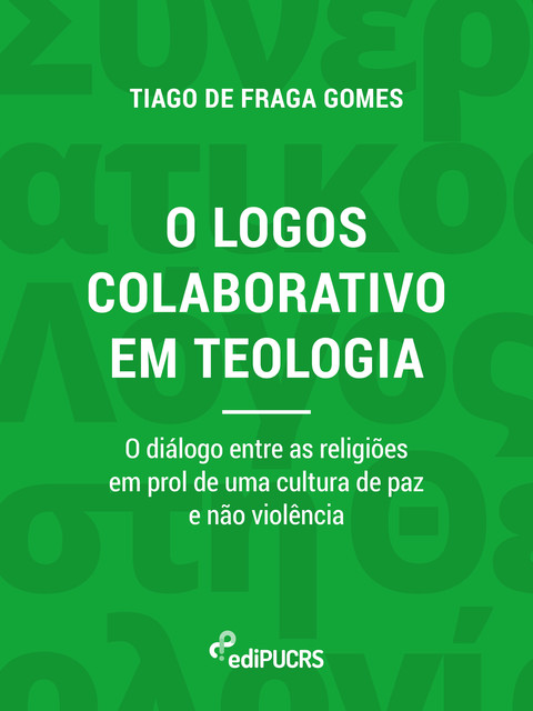 O logos colaborativo em teologia: o diálogo entre as religiões em prol de uma cultura de paz e não violência, Tiago de Fraga Gomes