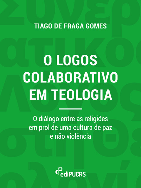 O logos colaborativo em teologia: o diálogo entre as religiões em prol de uma cultura de paz e não violência, Tiago de Fraga Gomes