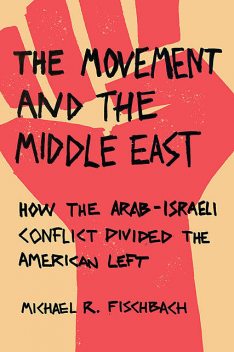 The Movement and the Middle East, Michael R. Fischbach