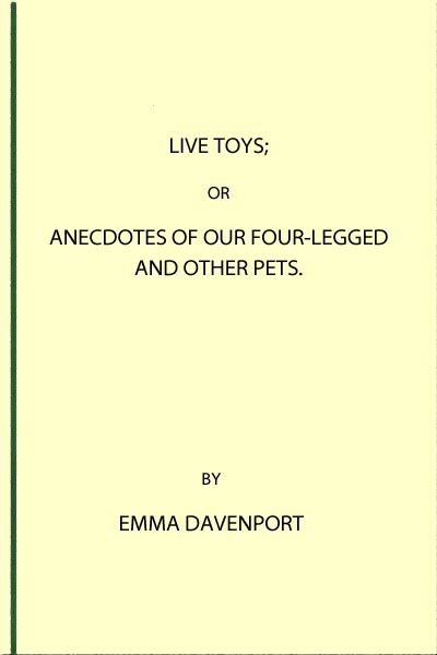 Live Toys; Or, Anecdotes of Our Four-Legged and Other Pets, Emma Davenport