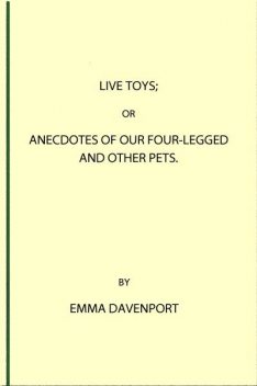 Live Toys; Or, Anecdotes of Our Four-Legged and Other Pets, Emma Davenport