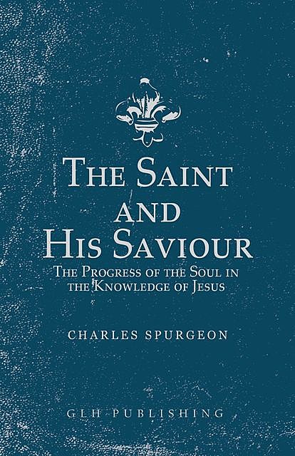 The Saint and His Saviour, Charles Spurgeon