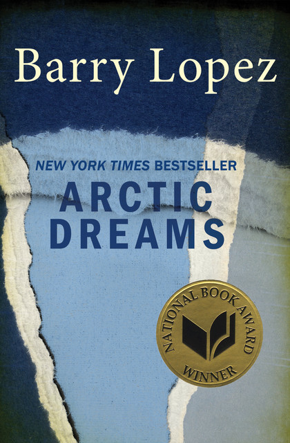 Arctic Dreams, Barry Lopez