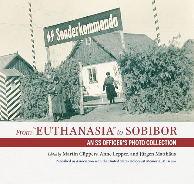 From “Euthanasia” to Sobibor, Jürgen Matthäus, Martin Cüppers, Anne Lepper