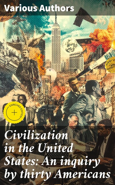 Civilization in the United States: An inquiry by thirty Americans, Various Authors