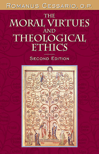 The Moral Virtues and Theological Ethics, Second Edition, O.P., Romanus Cessario