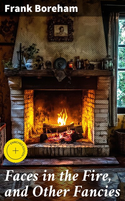 Faces in the Fire, and Other Fancies, Frank Boreham