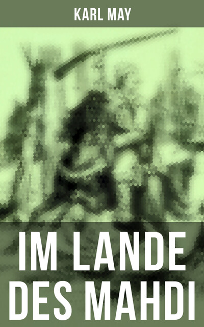 Im Lande des Mahdi (Komplette Ausgabe), Karl May