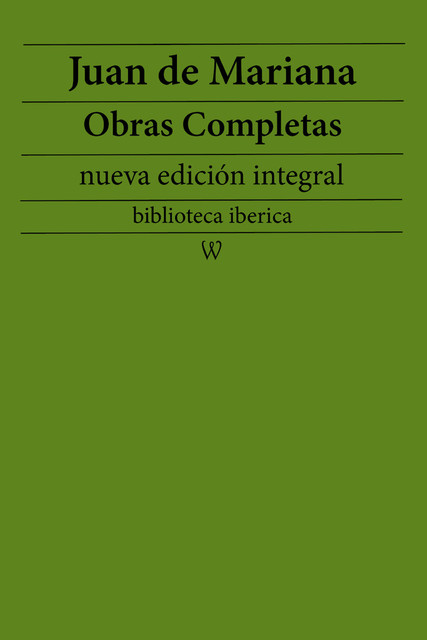 Juan de Mariana: Obras completas (nueva edición integral), Juan de Mariana