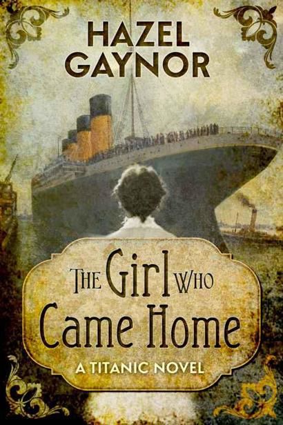 The Girl Who Came Home – A Titanic Novel, Hazel Gaynor