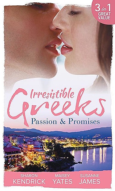 Irresistible Greeks: Passion and Promises, Maisey Yates, Sharon Kendrick, Susanne James