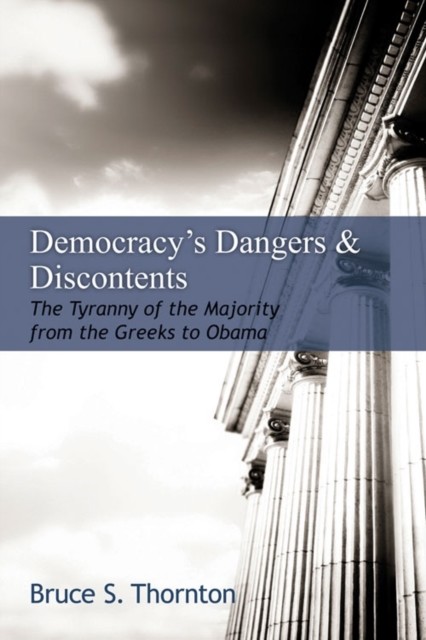 Democracy's Dangers & Discontents, Bruce S. Thornton