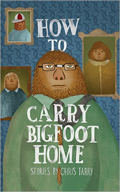 How To Carry Bigfoot Home, Chris Tarry
