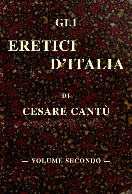Gli eretici d'Italia, vol. II, Cesare Cantù