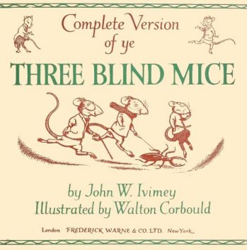 Complete Version of ye Three Blind Mice, John W.Ivimey