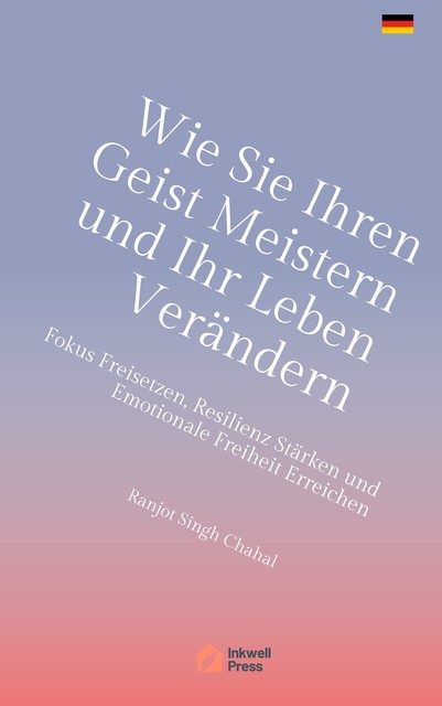 Wie Sie Ihren Geist Meistern und Ihr Leben Verändern, Ranjot Singh Chahal