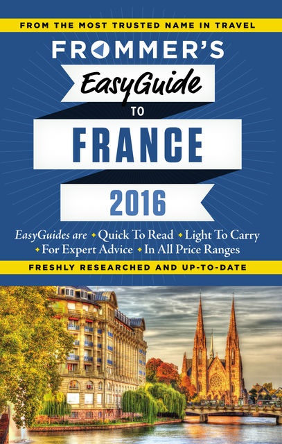 Frommer's EasyGuide to France 2016, Kathryn Tomasetti, Tristan Rutherford, Margie Rynn, Lily Heise, Mary Novakovich