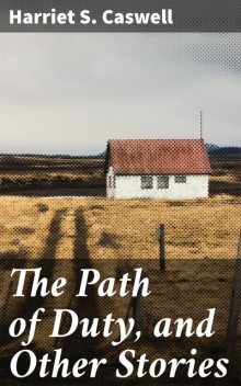 The Path of Duty, and Other Stories, Harriet S.Caswell