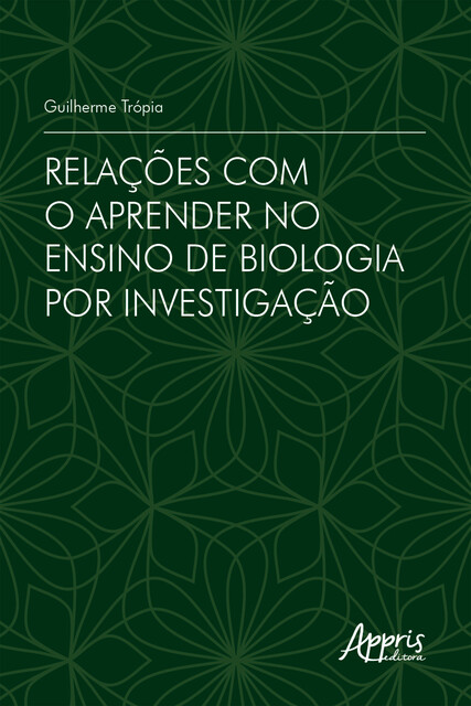 Relações com o Aprender no Ensino de Biologia por Investigação, Guilherme Trópia