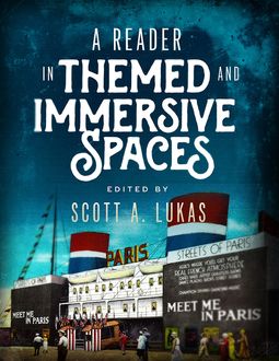 A Reader In Themed and Immersive Spaces, Scott A. Lukas