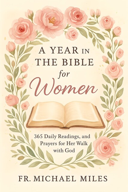 A Year in the Bible for Women, Fr. Michael Miles