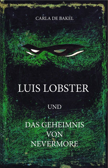 Luis Lobster und das Geheimnis von Nevermore, carla de bakel