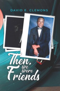 Then, We Were Friends, David E. Clemons