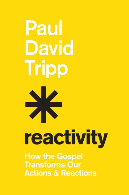 Reactivity, Paul David Tripp
